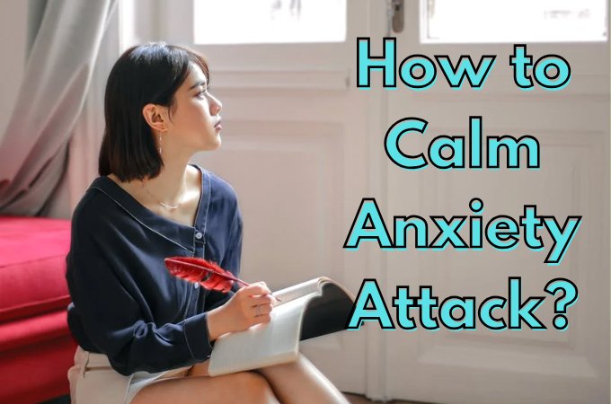 10 Effective Ways to Calm an Anxiety Attack in the Moment